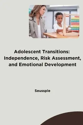 Seusspie - Adolescent Transitions: Independence, Risk Assessment, and Emotional Development, Häftad. Tillgänglighet: Lägg i varukorg