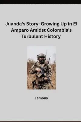Lemony - Juanda's Story: Growing Up in El Amparo Amidst Colombia's Turbulent History, Häftad. Tillgänglighet: Lägg i varukorg