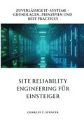 Site Reliability Engineering fr Einsteiger: Zuverlssige IT-Systeme - Grundlagen, Prinzipien und Best Practices