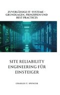 Site Reliability Engineering fr Einsteiger: Zuverlssige IT-Systeme - Grundlagen, Prinzipien und Best Practices