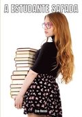A Estudante Safada: Contos de Sexo Expl�cito para Adultos - Collection of Portuguese Erotic Stories