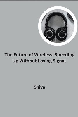 Shiva - The Future of Wireless: Speeding Up Without Losing Signal, Häftad. Tillgänglighet: Lägg i varukorg