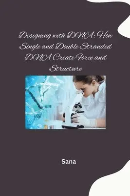 Sana - Designing with DNA: How Single and Double Stranded DNA Create Force and Structure, Häftad. Tillgänglighet: Lägg i varukorg