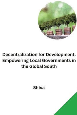 Shiva - Decentralization for Development: Empowering Local Governments in the Global South, Häftad. Tillgänglighet: Lägg i varukorg