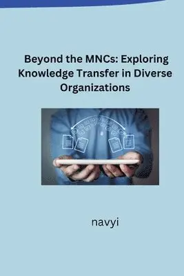 Navyi - Beyond the MNCs: Exploring Knowledge Transfer in Diverse Organizations, Häftad. Tillgänglighet: Lägg i varukorg