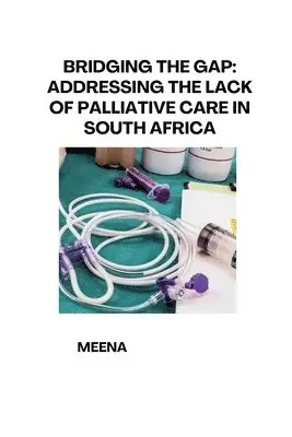 Meena - Bridging the Gap: Addressing the Lack of Palliative Care in South Africa, Häftad. Tillgänglighet: Lägg i varukorg