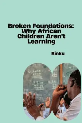 Rinku - Broken Foundations: Why African Children Aren't Learning, Häftad. Tillgänglighet: Lägg i varukorg