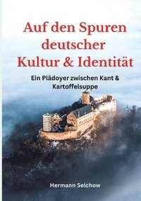 Auf den Spuren deutscher Kultur und Identit�t: Ein Pl�doyer zwischen Kant und Kartoffelsuppe