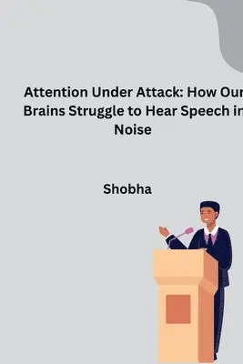 Shobha Srinivasan Chopra - Attention Under Attack: How Our Brains Struggle to Hear Speech in Noise, Häftad. Tillgänglighet: Lägg i varukorg