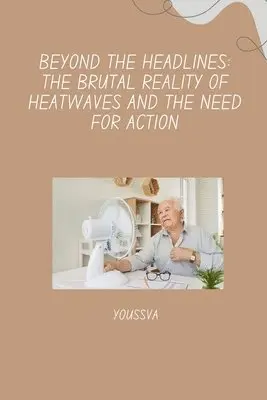 Youssva - Beyond the Headlines: The Brutal Reality of Heatwaves and the Need for Action, Häftad. Tillgänglighet: Lägg i varukorg