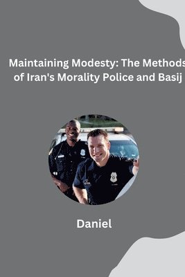 Daniel Almeida - Maintaining Modesty: The Methods of Iran's Morality Police and Basij, Häftad. Tillgänglighet: Lägg i varukorg