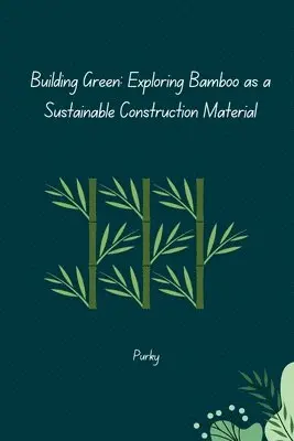 Purky - Building Green: Exploring Bamboo as a Sustainable Construction Material, Häftad. Tillgänglighet: Lägg i varukorg