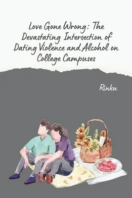 Rinku - Love Gone Wrong: The Devastating Intersection of Dating Violence and Alcohol on College Campuses, Häftad. Tillgänglighet: Lägg i varukorg