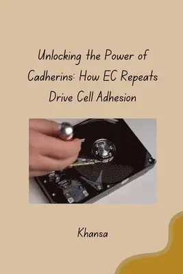 Khansa - Unlocking the Power of Cadherins: How EC Repeats Drive Cell Adhesion, Häftad. Tillgänglighet: Lägg i varukorg