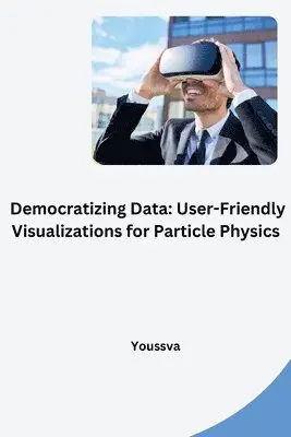 Youssva - Democratizing Data: User-Friendly Visualizations for Particle Physics, Häftad. Tillgänglighet: Lägg i varukorg