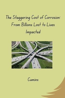 Cumins - The Staggering Cost of Corrosion: From Billions Lost to Lives Impacted, Häftad. Tillgänglighet: Lägg i varukorg