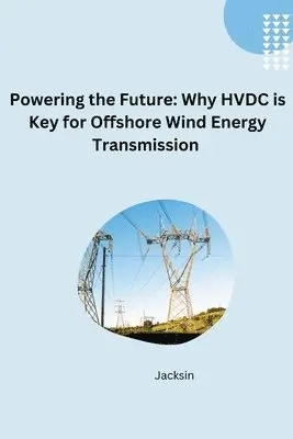 Jacksin - Unlocking Offshore Wind: The Efficiency and Flexibility of HVDC Transmission, Häftad. Tillgänglighet: Lägg i varukorg