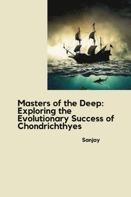 Sanjay - Masters of the Deep: Exploring the Evolutionary Success of Chondrichthyes, Häftad