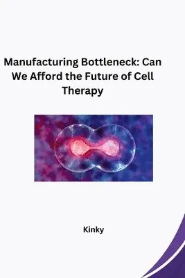 Kinky - Manufacturing Bottleneck: Can We Afford the Future of Cell Therapy, Häftad. Tillgänglighet: Lägg i varukorg