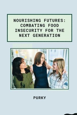 Nourishing Futures: Combating Food Insecurity for the Next Generation