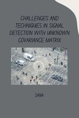 Sana - Challenges and Techniques in Signal Detection with Unknown Covariance Matrix, Häftad. Tillgänglighet: Lägg i varukorg