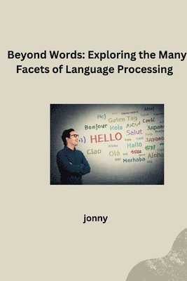 Jonny - Beyond Words: Exploring the Many Facets of Language Processing, Häftad. Tillgänglighet: Lägg i varukorg