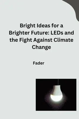 Fader - Bright Ideas for a Brighter Future: LEDs and the Fight Against Climate Change, Häftad. Tillgänglighet: Lägg i varukorg