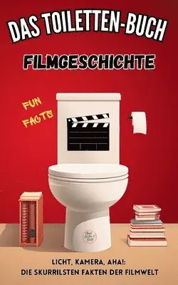 Niels Kreyer - Das Toiletten Buch - Filmgeschichte: Fun Facts - Licht, Kamera, Aha!: Die skurrilsten Fakten der Filmwelt, Häftad. Tillgänglighet: Lägg i varukorg