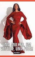 Uma mulher, um vestido, uma foda!: Contos de Sexo Expl�cito para Adultos