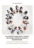 Fachkr�ftemangel durch Mitarbeiterbeteiligung �berwinden: Innovative Erfolgsstrategien f�r zukunftsorientierte Unternehmen