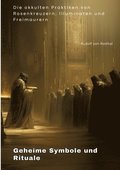 Geheime Symbole und Rituale: Die okkulten Praktiken von Rosenkreuzern, Illuminaten und Freimaurern