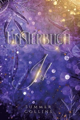 Summer Collins - Unsterblich Ich: Mitreißender Reihenauftakt eines Fantasy Liebesroman mit Geheimnissen, Hexen, Drachen und einer unsterblichen Liebe, die über den Tod, Inbunden