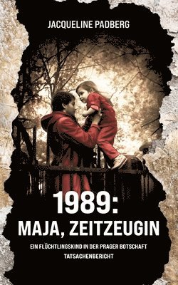 Jacqueline Padberg - 1989: Maja, Zeitzeugin: Als Flüchtlingskind in der Prager Botschaft, Häftad. Tillgänglighet: Lägg i varukorg