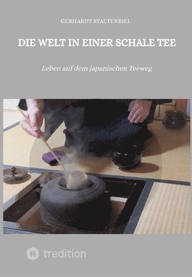 Gerhardt Staufenbiel - Die Welt in einer Schale Tee: Leben auf dem japanischen Teeweg, Häftad. Tillgänglighet: Lägg i varukorg