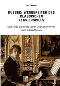 Dussek: Wegbereiter des klassischen Klavierspiels: Eine Reise durch das Leben und Schaffen von Jan Ladislas Dussek