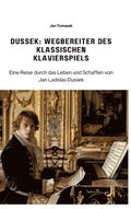 Dussek: Wegbereiter des klassischen Klavierspiels: Eine Reise durch das Leben und Schaffen von Jan Ladislas Dussek