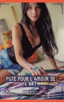 Eva Rossi - Pute pour l'Amour de l'Art: Histoires Érotiques Tabou pour Adultes, Inbunden