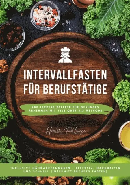 Healthy Food Lounge - Intervallfasten für Berufstätige: 400 leckere Rezepte für gesundes Abnehmen mit 16:8 oder 5:2 Methode inklusive Nährwertangaben - effektiv, nachhaltig und schnell (Intermittierendes Fasten), E-bok. Tillgänglighet: Lägg i varukorg