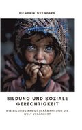 Bildung und soziale Gerechtigkeit: Wie Bildung Armut bek�mpft und die Welt ver�ndert