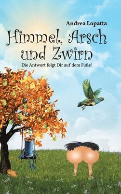 Andrea Lopatta - Himmel, Arsch und Zwirn: Die Antwort folgt Dir auf dem Fuße!, Inbunden. Tillgänglighet: Lägg i varukorg