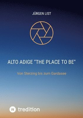Jürgen List - Alto Adige"The palce to be": Von Sterzing bis zum Gardasee, Häftad