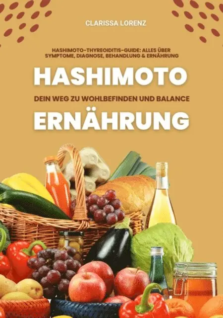 Clarissa Lorenz - Hashimoto und Ernährung: Dein Weg zu Wohlbefinden und Balance (Hashimoto-Thyreoiditis-Guide: Alles über Symptome, Diagnose, Behandlung und Ernährung), E-bok. Tillgänglighet: Lägg i varukorg