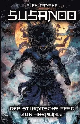 Susanoo - Der stürmische Pfad zur Harmonie: Mythen, Legenden und der Einfluss des Gottes der Naturgewalten auf die japanische Kultur und Mythologie