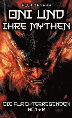 Oni und ihre Mythen - Die furchterregenden Hüter: Dämonen und ihre vielschichtige Bedeutung in der japanischen Mythologie - Vom Zerstörer zum Beschütz