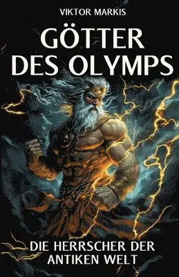 Götter des Olymps - Die Herrscher der antiken Welt: Mythen und Legenden, die unsere Zivilisation prägten - Entdecken Sie die faszinierende Welt der gr