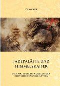 Jadepal�ste und Himmelskaiser: Die spirituellen Wurzeln der chinesischen Zivilisation
