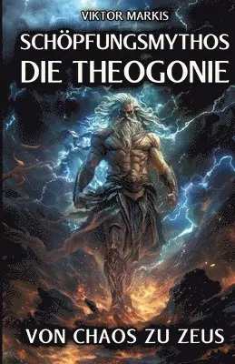 Viktor Markis - Schöpfungsmythos - Die Theogonie: Von Chaos zu Zeus: Die Ursprünge der griechischen Götterwelt in der Antike, Häftad. Tillgänglighet: Lägg i varukorg