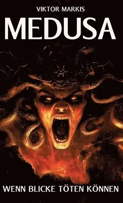Viktor Markis - Medusa - Wenn Blicke töten können: Das Vermächtnis einer der faszinierendsten Figuren der griechischen Mythologie, Inbunden. Tillgänglighet: Lägg i varukorg