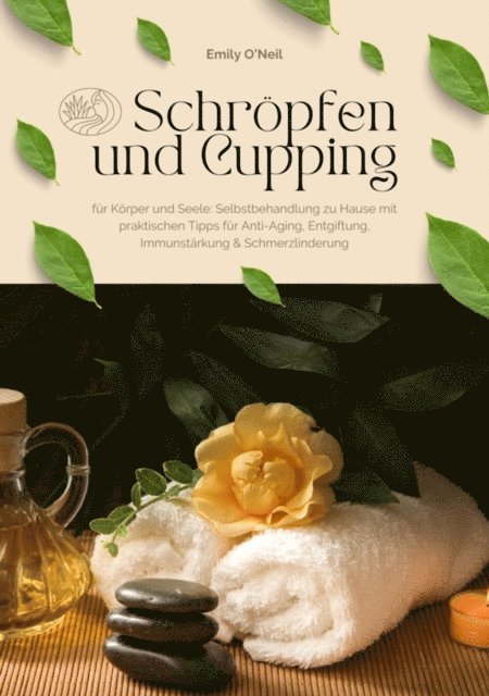 Emily O'Neil - Schröpfen und Cupping für Körper und Seele: Selbstbehandlung zu Hause mit praktischen Tipps für Anti-Aging, Entgiftung, Immunstärkung & Schmerzlinderung, E-bok
