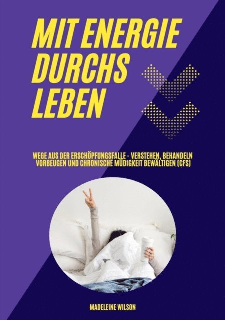 Madeleine Wilson - Mit Energie durchs Leben: Wege aus der Erschöpfungsfalle - Verstehen, behandeln, vorbeugen und chronische Müdigkeit bewältigen (CFS), E-bok